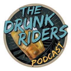 The Drunk Riders Podcast