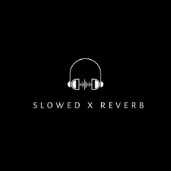 Slowed X Reverbs