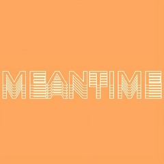The Meantime