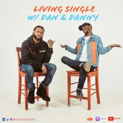 Living Single W/ Dan & Danny™