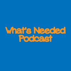 What's Needed Podcast