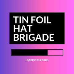 Tin Foil Hat Brigade