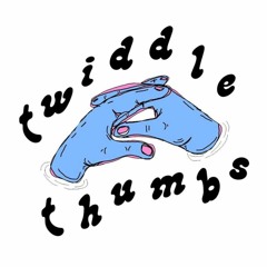 Twiddle thumbs