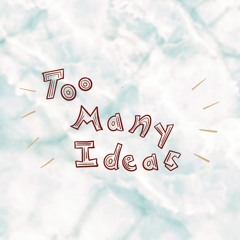 The TooManyIdeas Podcast