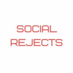 Social Rejects