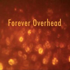 Forever Overhead