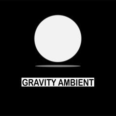 GRAVITY AMBIENT