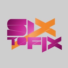 Six to Fix