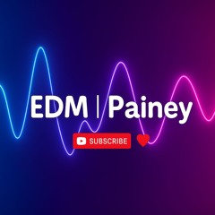 EDM | Painey