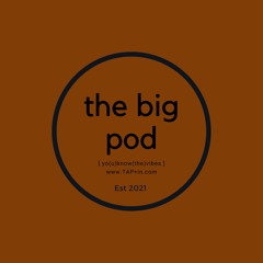 The BIG Pod