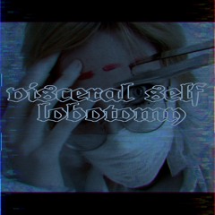 Visceral Self Lobotomy