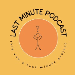 Last Minute Podcast