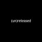 (un)released 2