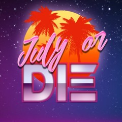 JULY OR DIE