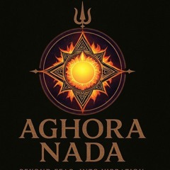 🔥🪄Aghora Nada🪄🔥