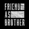 FRIEND AS BROTHER