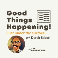 Good Things Happening! Just under the surface...