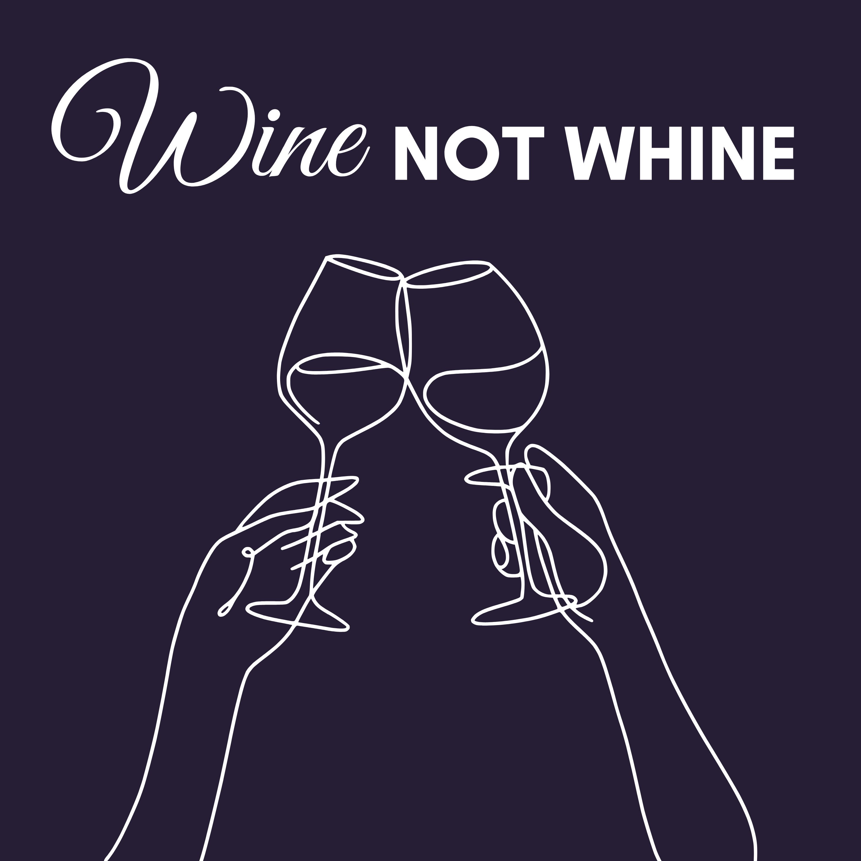 Wine Not Whine Podcast