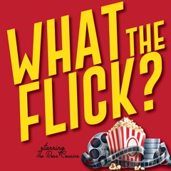 What The Flick Podcast
