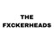 THE FXCKERHEADS