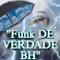 "FUNK DE VERD@DE BH"