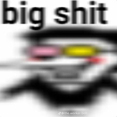 big shit