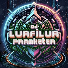 DJ LURFiLUR/PRANKZTER (SE)