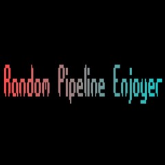 random pipeline enjoyer