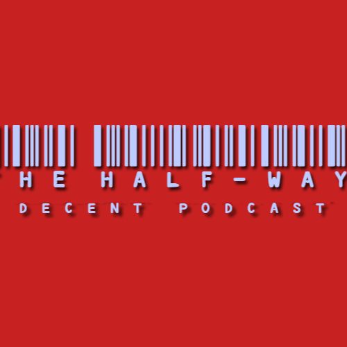 The Half-Way Decent Podcast
