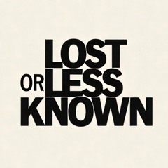 Lost or Less Known
