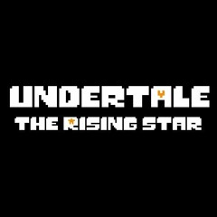 UNDERTALE: THE RISING STAR