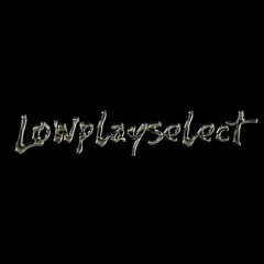 lowplayselect
