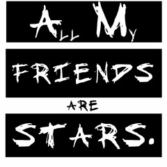 All My Friends Are Stars