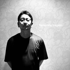 Template Legato a.k.a. Hirotaka Kato