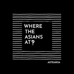 Where The Asians At?! (Aotearoa)