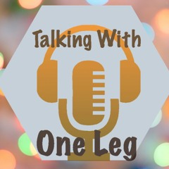 Talking w One Leg