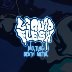 Liquid Flesh