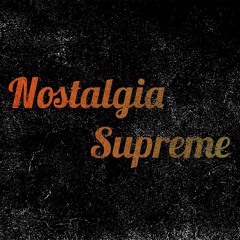 Nostalgia Supreme