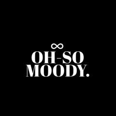 ∞ OH SO MOODY.
