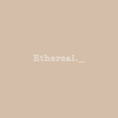 Ethereal._