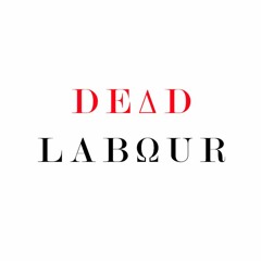 DEAD LABOUR