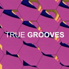 True Grooves.