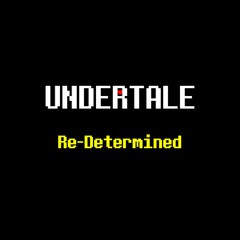 UNDERTALE: Re-Determined