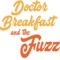 Doctor Breakfast and The Fuzz