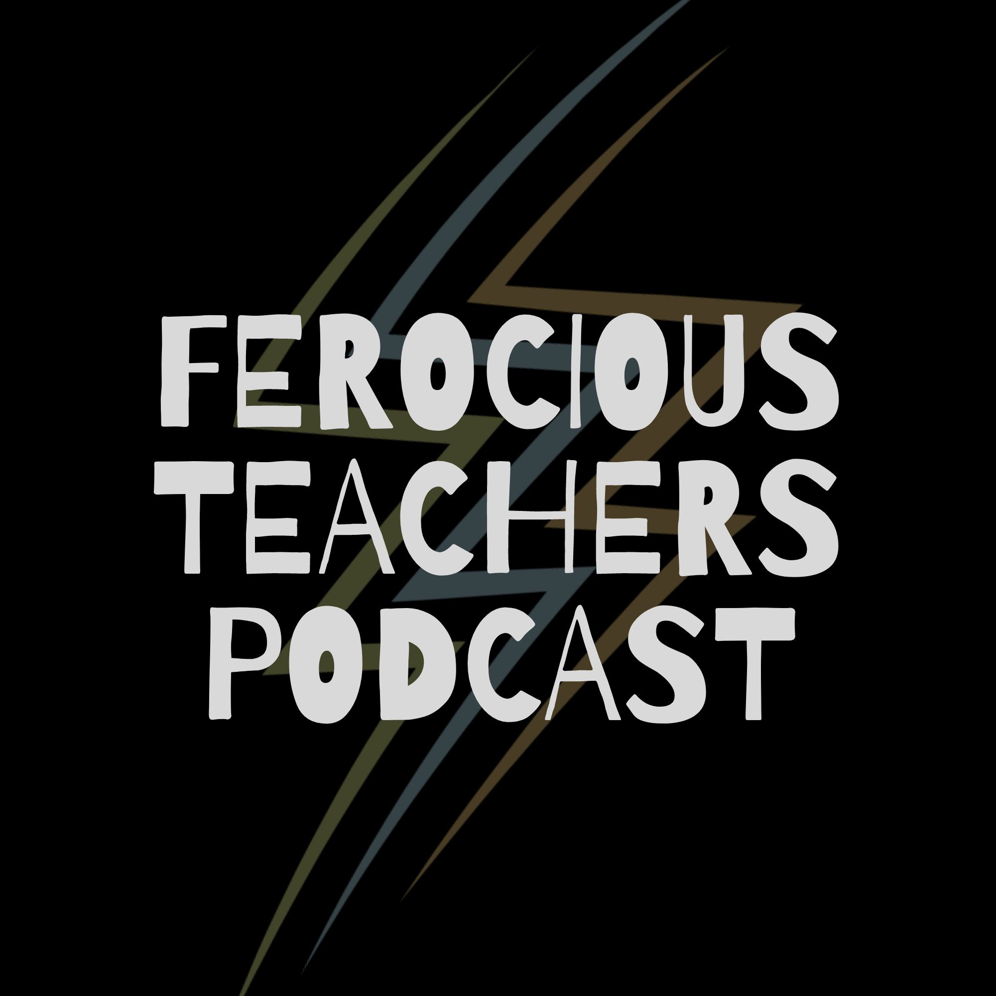 Ferocious Teachers Podcast
