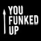 YouFunkedUp