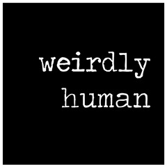 Weirdly Human Podcast