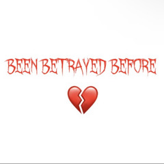 BEEN BETRAYED BEFORE