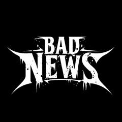 BAD NEWS ☣️