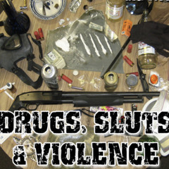 Drugs and sluts for everybody